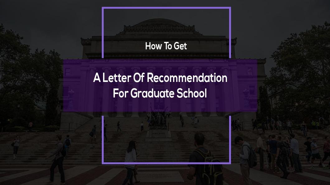 How To Get A Letter Of Recommendation For Graduate School